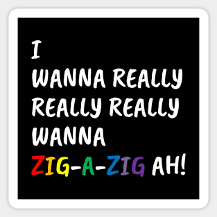 I Wanna Really Really Really Wanna Zig-A-Zig Ah (White) Sticker